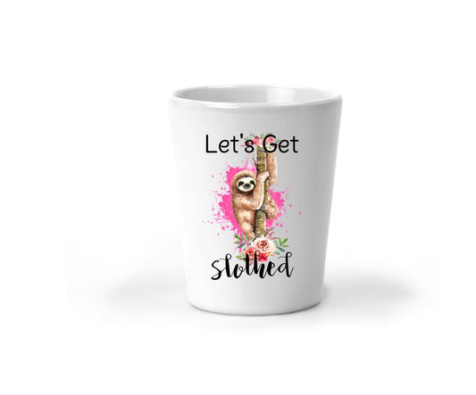 Customized Shot Glass, Let's Get Slothed Shot Glass, Funny Shot Glass, Personalized Drinkware, Shot glass for women