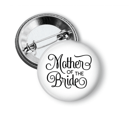 Pin Back Button - Mother of the Bride - Clowdus Creations